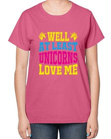 well at least unicorns love me 547# - unicorn-  Ladies T-Shirt