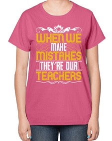 when we make mistakes theyre our teachers 673# - parents day-  Ladies T-Shirt