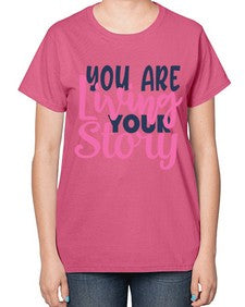 you are living your story Style 59# - motivation-  Ladies T-Shirt