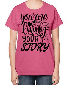 you are living your story Style 60# - motivation-  Ladies T-Shirt