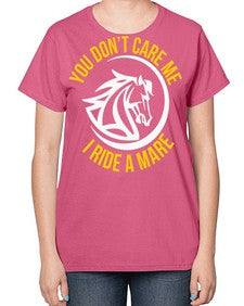 you don’t care me i ride a mare Style 1# - horse-  Ladies T-Shirt