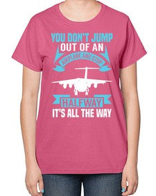 you dont jump out of an airplane and stop halfway  52# - airplane-  Ladies T-Shirt
