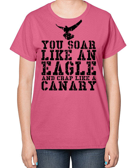 you soar like an eagle and crap like a canary 87# - birds-  Ladies T-Shirt