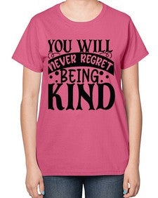 you will never regret being kind Style 55# - motivation-  Ladies T-Shirt