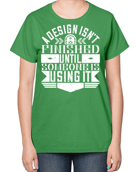A design isnt finished until someone is using it Style 8# - architect-  Ladies T-Shirt