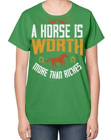 A horse is worth more than riches Style 45# - horse-  Ladies T-Shirt