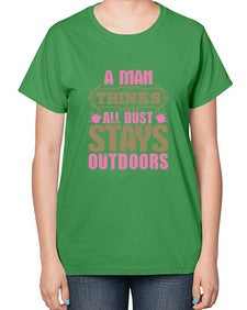 A man thinks all dust stays outdoors Style 15# - cleaner-  Ladies T-Shirt