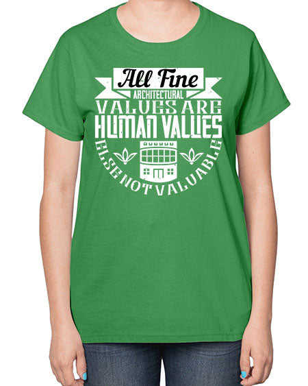 All fine architectural values are human values else not valuable Style 34# - architect-  Ladies T-Shirt