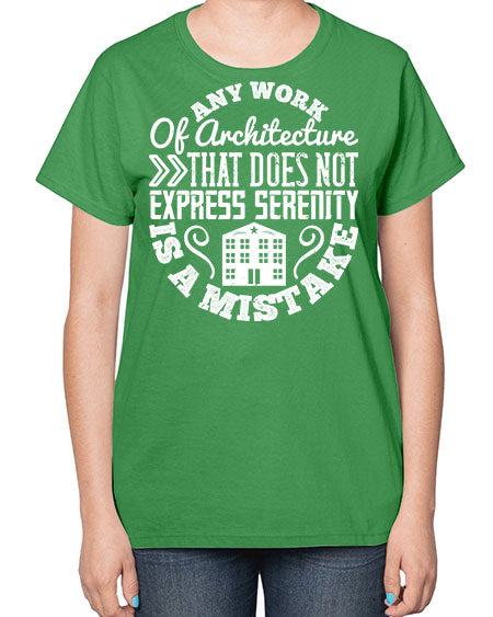 Any work of architecture that does not express serenity is a mistake Style 46# - architect-  Ladies T-Shirt