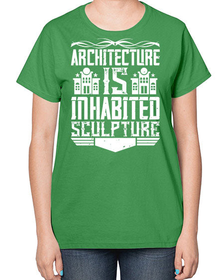 Architecture is inhabited sculpture Style 48# - architect-  Ladies T-Shirt