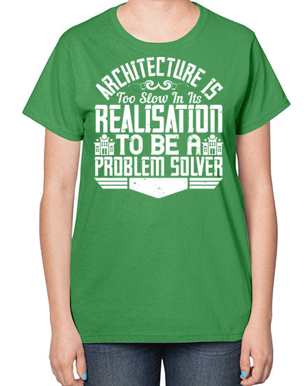 Architecture is too slow in its realisation to be a problem solver Style 51# - architect-  Ladies T-Shirt