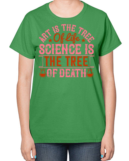 Art is the tree of life Science is the tree of death 319# - general science-  Ladies T-Shirt