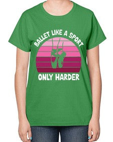 Ballet like a sport only ballet 74# - ballet-  Ladies T-Shirt