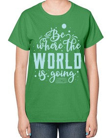 Be Where the World is Going 26# - internet-  Ladies T-Shirt
