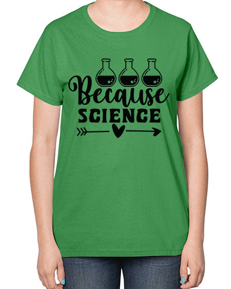 Because Science 286# - general science-  Ladies T-Shirt