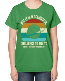 But it is a delightful challenge to try 37# - ufo-  Ladies T-Shirt