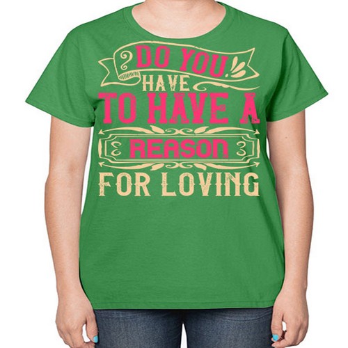 Do you have to have a reason for loving Style 2# - dogs-  Ladies T-Shirt