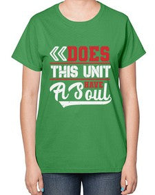 Does this unit have a soul 7# - video games-  Ladies T-Shirt