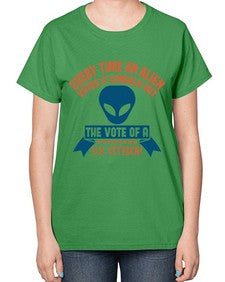 Every time an alien votes 53# - ufo-  Ladies T-Shirt