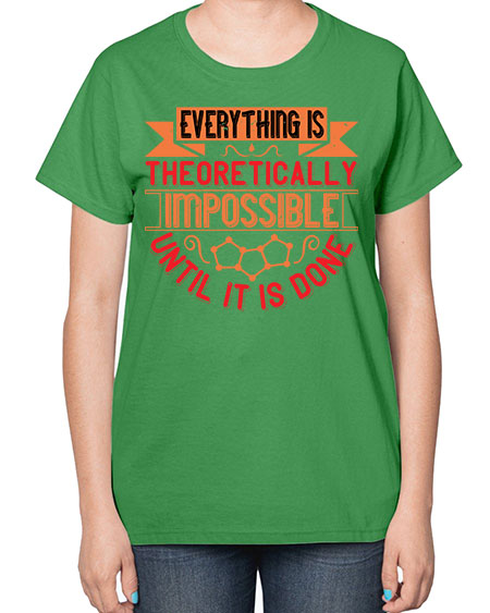 Everything is theoretically impossible until it is done 297# - general science-  Ladies T-Shirt