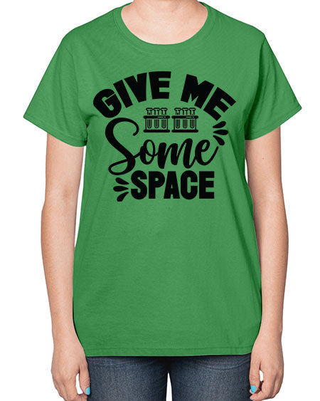 Give Me Some Space 30# - space-  Ladies T-Shirt