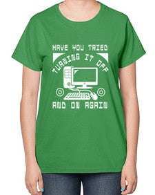 Have you tried turning it off and on again 45# - computer-  Ladies T-Shirt