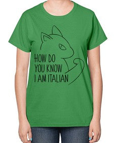 How Do You Know I am Italian - cats-  Ladies T-Shirt