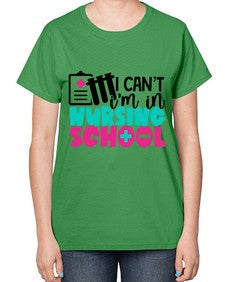 I Cant Im In Nursing School Style Style 873# - nurse-  Ladies T-Shirt
