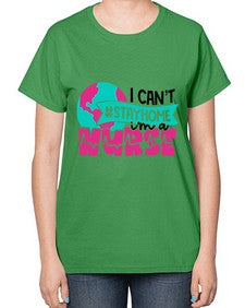I Cant StayHome Im A Nurse Style Style 878# - nurse-  Ladies T-Shirt