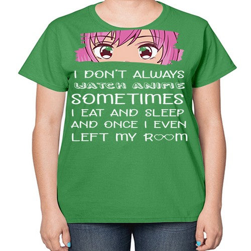 I Dont Always Watch Anime Anime 237# - anime-  Ladies T-Shirt