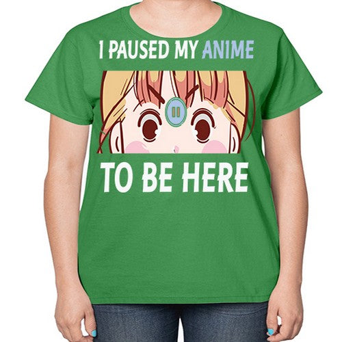 I Paused My Anime To Anime 244# - anime-  Ladies T-Shirt