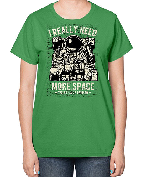 I Really Need More Space CS 20# - space-  Ladies T-Shirt