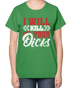 I WILL KILL YOUR DICKS 26# - video games-  Ladies T-Shirt