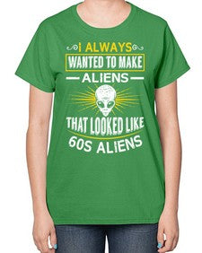 I always want to make aliends that looks like s aliens 6# - ufo-  Ladies T-Shirt