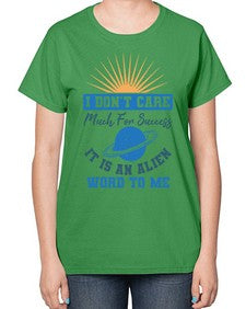 I dont care much for success it is an alien word 9# - ufo-  Ladies T-Shirt