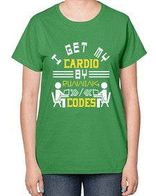 I get my cardio by running codes 41# - computer-  Ladies T-Shirt