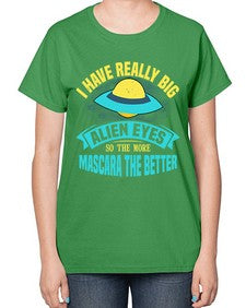 I have really big alien eyes 16# - ufo-  Ladies T-Shirt