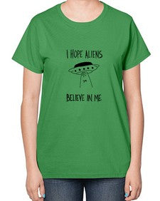 I hope aliens believe in me 50# - ufo-  Ladies T-Shirt