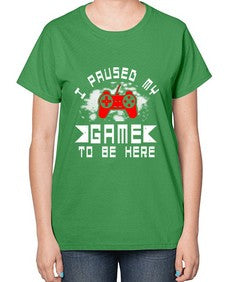 I paused my game to be here 54# - computer-  Ladies T-Shirt
