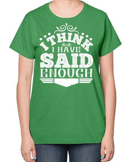 I think I have said enough Style 210# - architect-  Ladies T-Shirt