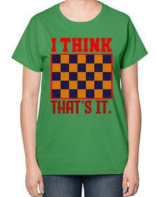 I think thats it 110# - chess-  Ladies T-Shirt