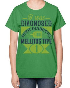 I was diagnosed with diabetes mellitus Type Style 29# - diabetes-  Ladies T-Shirt
