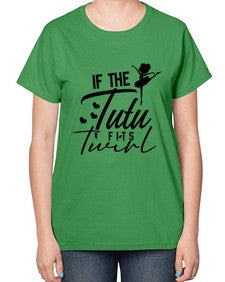 If the tutu fits twirl 138# - ballet-  Ladies T-Shirt