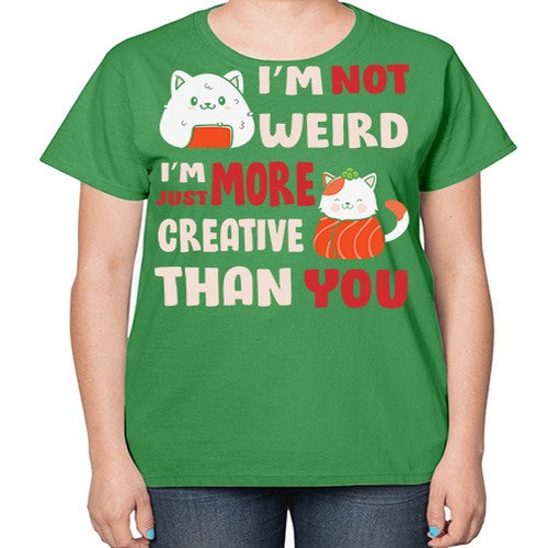 Im Not Weird Im Just More Creative 249# - anime-  Ladies T-Shirt