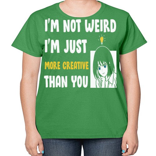 Im Not Weird Just MoreCreative Anime 250# - anime-  Ladies T-Shirt