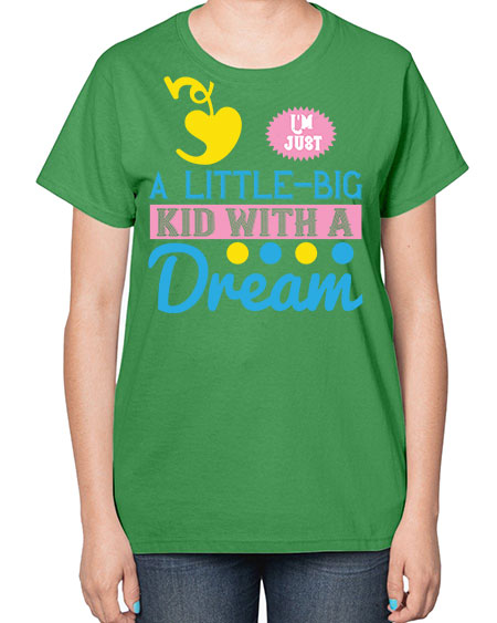 Im just a littlebig kid with a dream Style 118# - kids-  Ladies T-Shirt