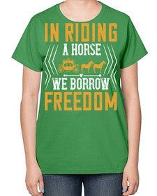 In riding a horse we borrow freedom Style 36# - horse-  Ladies T-Shirt