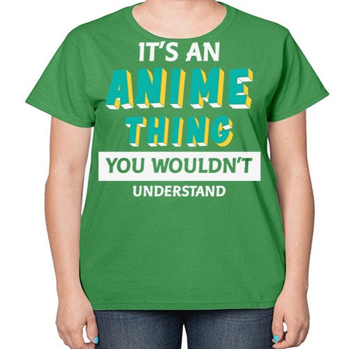 Its An Anime Thing You Aint Understand 254# - anime-  Ladies T-Shirt