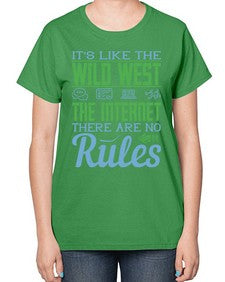 Its like the Wild West the Internet There are no rules 63# - internet-  Ladies T-Shirt