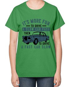 Its more fun to drive a slow car fast then to drive a fast car slow 32# - car-  Ladies T-Shirt